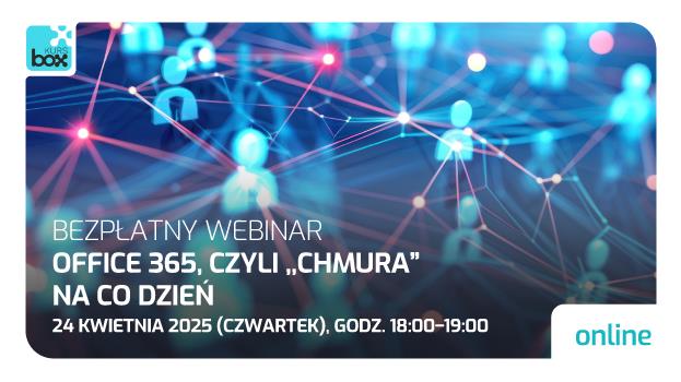 Bezpłatny webinar od KURSBOX - Office 365, czyli chmura na co dzień